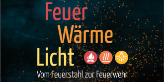 Feuer. Wärme. Licht. – Vom Feuerstahl zur Feuerwehr